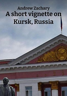 A short vignette on Kursk, Russia