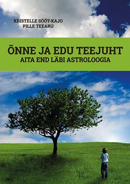Õnne ja edu teejuht. Aita end läbi astroloogia