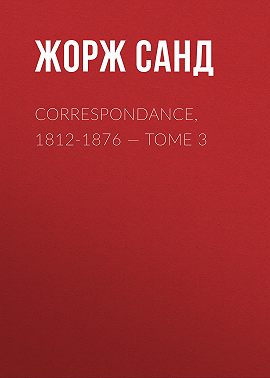 Correspondance, 1812-1876. Tome 3