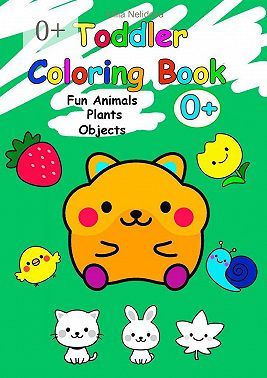 Toddler Coloring Book. Fun Animals, Plants, Objects