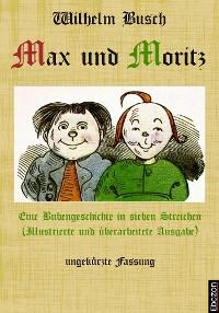 Max und Moritz: Eine Bubengeschichte in sieben Streichen