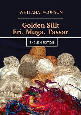 Golden Silk Eri, Muga, Tassar. English edition