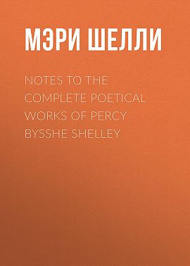 Notes to the Complete Poetical Works of Percy Bysshe Shelley