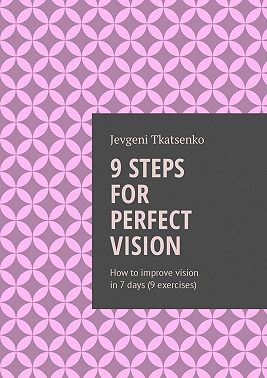 9 steps for perfect vision. How to improve vision in 7 days (9 exercises)