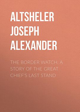 The Border Watch: A Story of the Great Chief's Last Stand