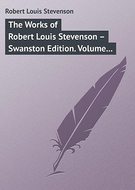 The Works of Robert Louis Stevenson – Swanston Edition. Volume 6