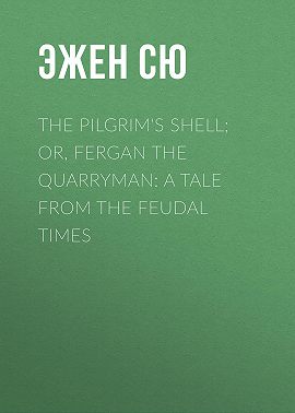 The Pilgrim's Shell; Or, Fergan the Quarryman: A Tale from the Feudal Times