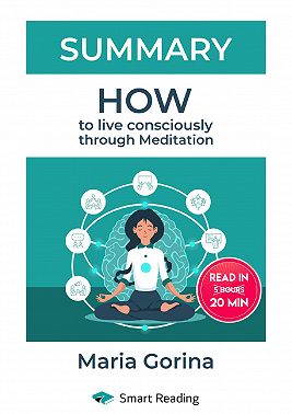 Summary: How to Live Mindfully with the Help of Meditation. Maria Gorina