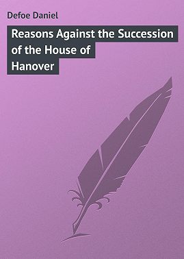 Reasons Against the Succession of the House of Hanover