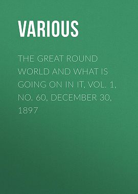 The Great Round World and What Is Going On In It, Vol. 1, No. 60, December 30, 1897