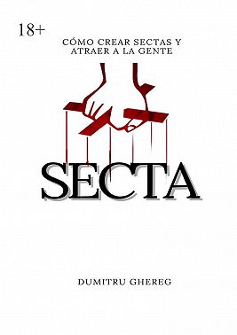 Secta. Cómo crear sectas y atraer a la gente