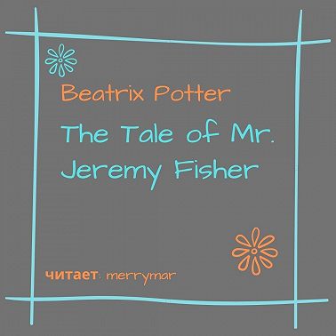 The Tale of Mr. Jeremy Fisher