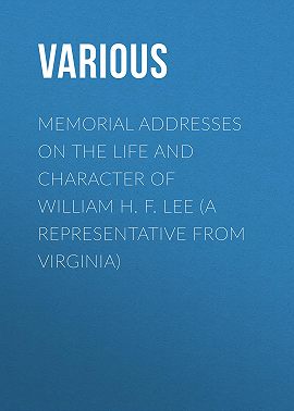 Memorial Addresses on the Life and Character of William H. F. Lee (A Representative from Virginia)