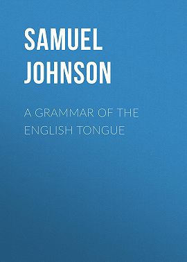 A Grammar of the English Tongue