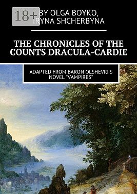 The Chronicles of the Counts Dracula-Cardie. Adapted from Baron Olshevris novel «Vampires»