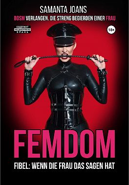 FEMDOM-Fibel: Wenn die Frau das Sagen hat. BDSM Verlangen. Die Streng Begierden einer Frau
